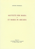 Mottetti per Maria / Et Maria in Arcadia, di Antonio Piromalli